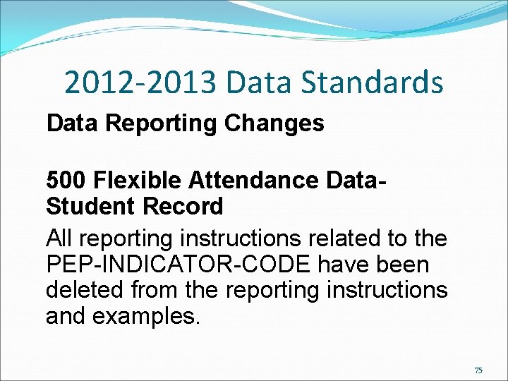 2012 -2013 Data Standards Data Reporting Changes 500 Flexible Attendance Data- Student Record All 2012 -2013 Data Standards Data Reporting Changes 500 Flexible Attendance Data- Student Record All
