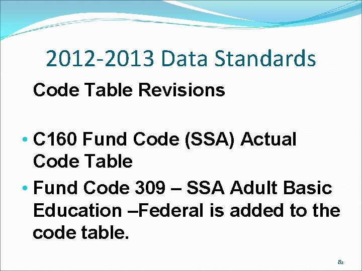 2012 -2013 Data Standards Code Table Revisions • C 160 Fund Code (SSA) Actual 2012 -2013 Data Standards Code Table Revisions • C 160 Fund Code (SSA) Actual