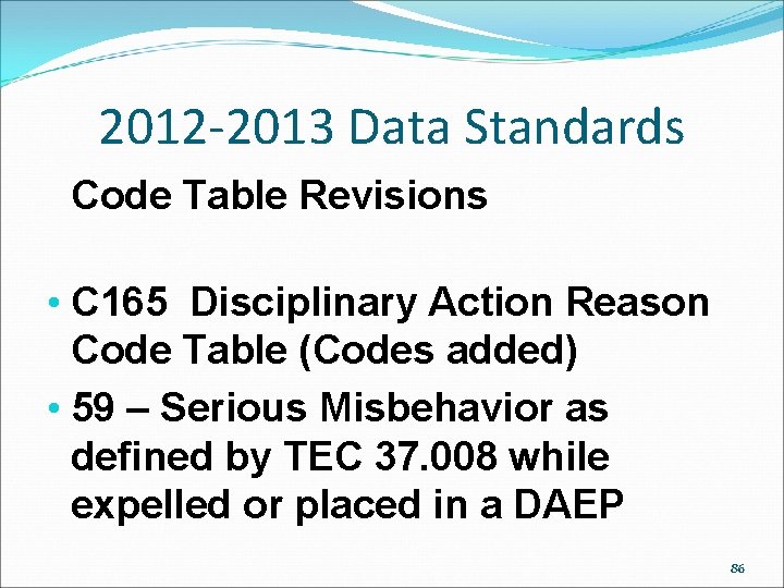 2012 -2013 Data Standards Code Table Revisions • C 165 Disciplinary Action Reason Code 2012 -2013 Data Standards Code Table Revisions • C 165 Disciplinary Action Reason Code