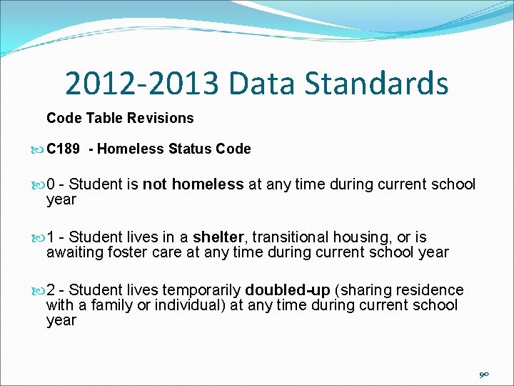 2012 -2013 Data Standards Code Table Revisions C 189 - Homeless Status Code 0 2012 -2013 Data Standards Code Table Revisions C 189 - Homeless Status Code 0