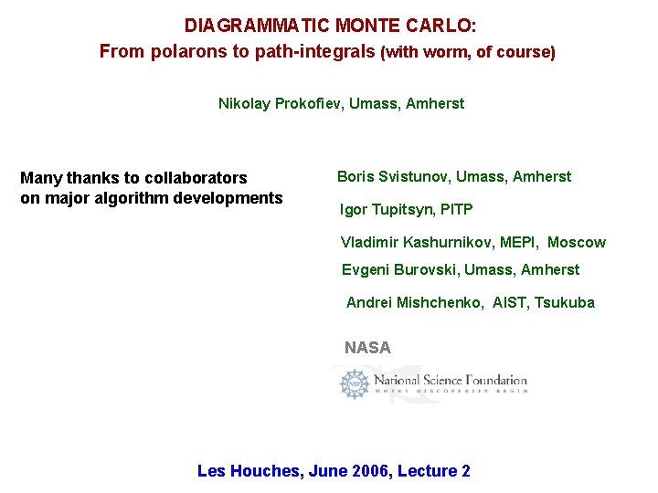 DIAGRAMMATIC MONTE CARLO: From polarons to path-integrals (with worm, of course) Nikolay Prokofiev, Umass,