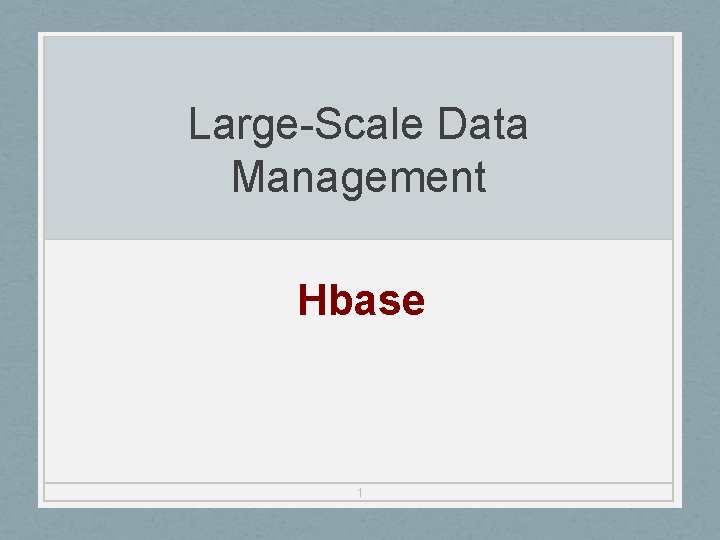 Large-Scale Data Management Hbase 1 