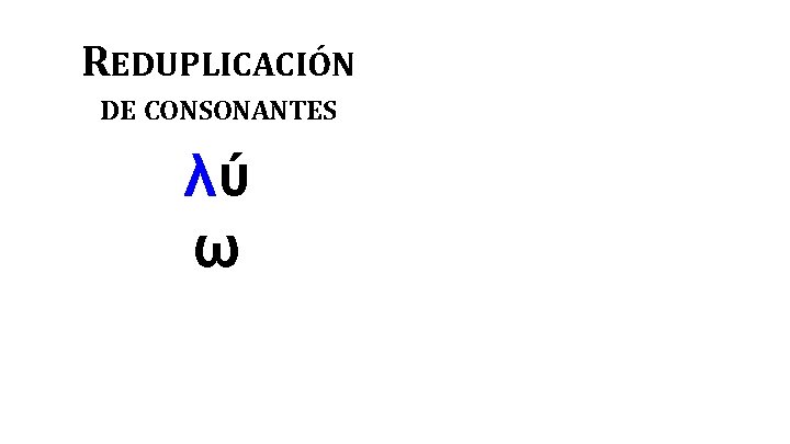 REDUPLICACIÓN DE CONSONANTES λύ ω 