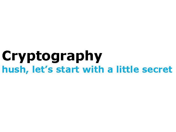 Cryptography hush, let’s start with a little secret 
