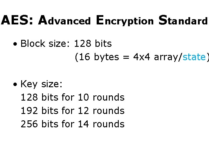 AES: Advanced Encryption Standard • Block size: 128 bits (16 bytes = 4 x