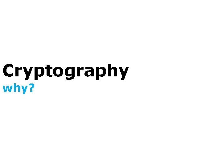 Cryptography why? 