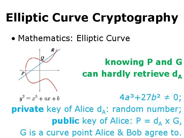 Elliptic Curve Cryptography • Mathematics: Elliptic Curve knowing P and G can hardly retrieve