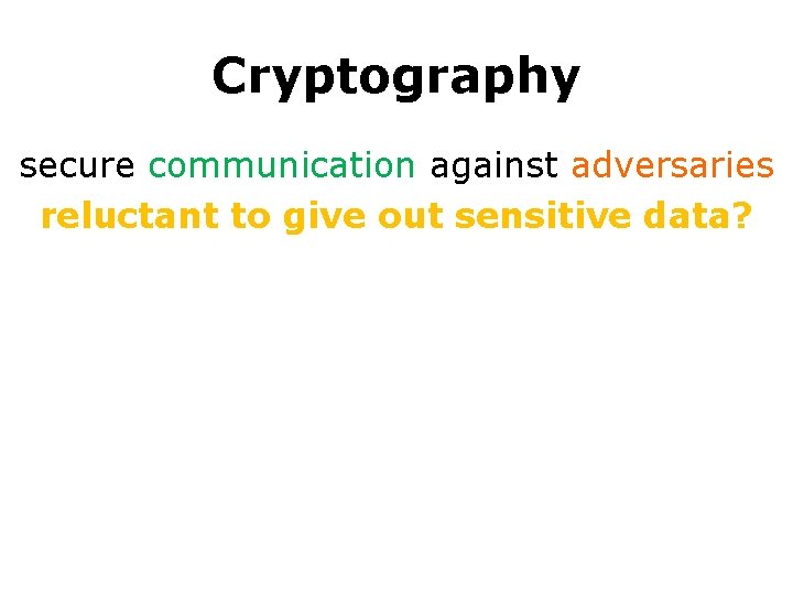 Cryptography secure communication against adversaries reluctant to give out sensitive data? 