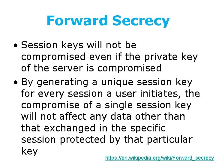 Forward Secrecy • Session keys will not be compromised even if the private key