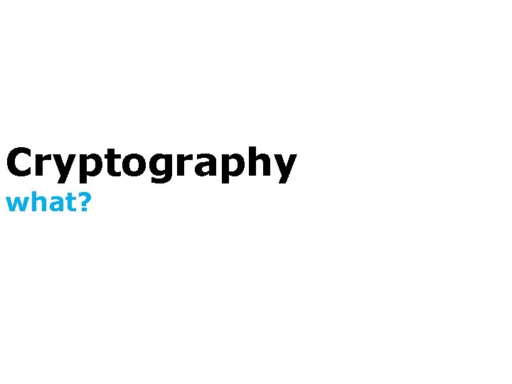 Cryptography what? 