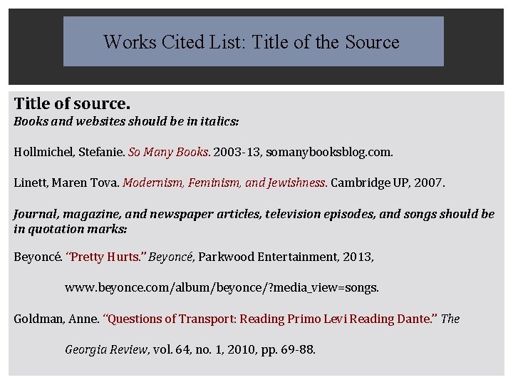 Works Cited List: Title of the Source Title of source. Books and websites should