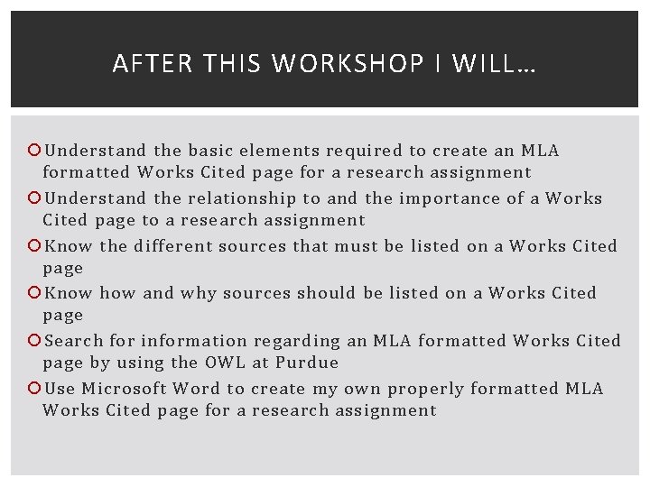 AFTER THIS WORKSHOP I WILL… Understand the basic elements required to create an MLA