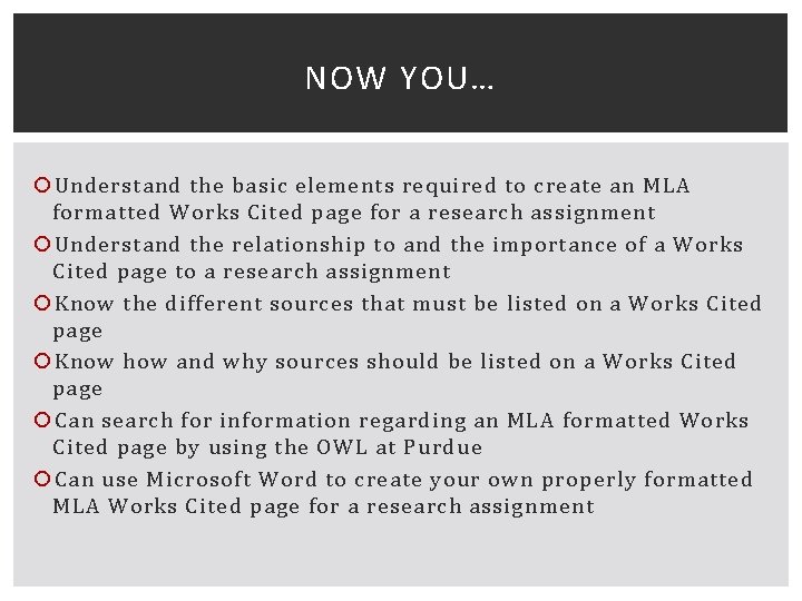 NOW YOU… Understand the basic elements required to create an MLA formatted Works Cited