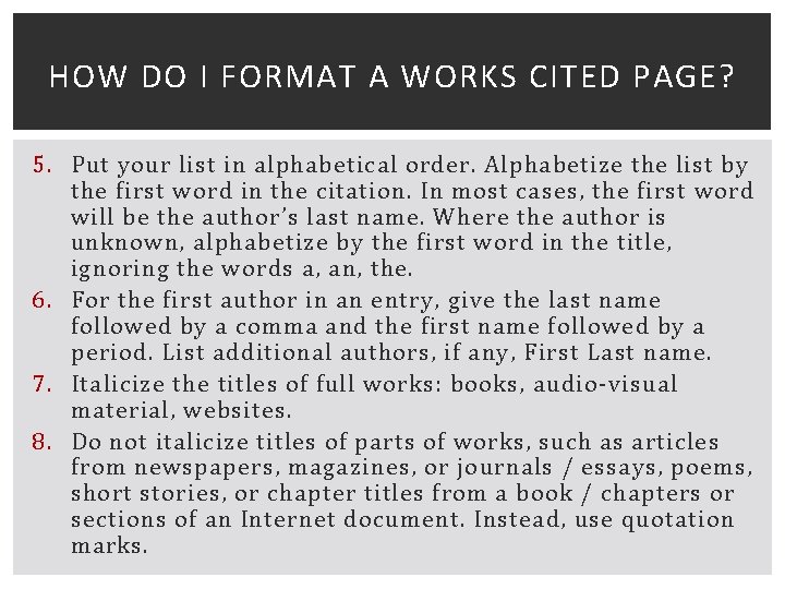 HOW DO I FORMAT A WORKS CITED PAGE? 5. Put your list in alphabetical