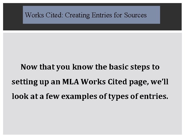 Works Cited: Creating Entries for Sources Now that you know the basic steps to