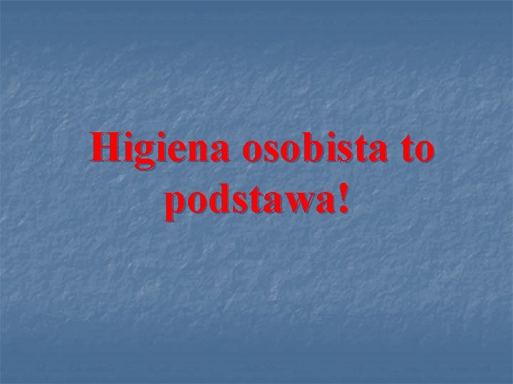 Higiena osobista to podstawa! 