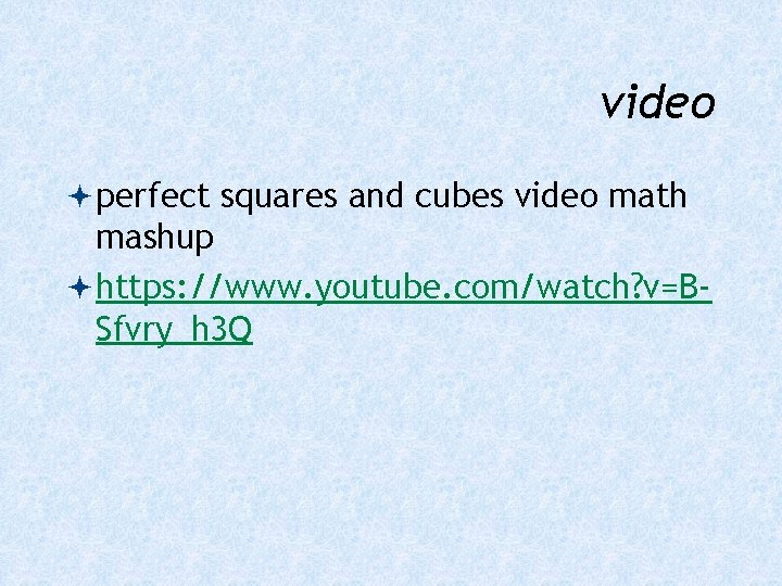 video perfect squares and cubes video math mashup https: //www. youtube. com/watch? v=BSfvry_h 3