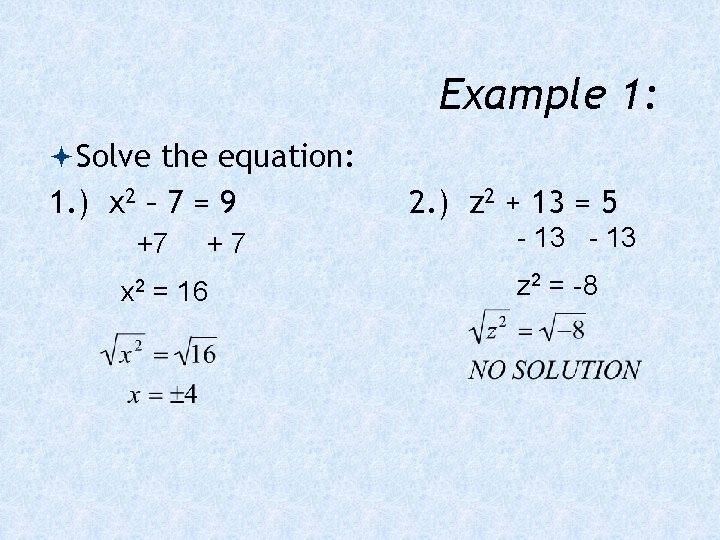 Example 1: Solve the equation: 1. ) x 2 – 7 = 9 +7