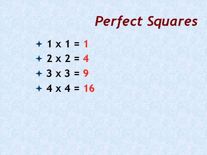 Perfect Squares 1 x 1=1 2 x 2=4 3 x 3=9 4 x 4