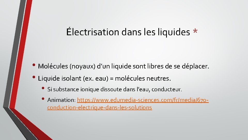 Électrisation dans les liquides * • Molécules (noyaux) d’un liquide sont libres de se