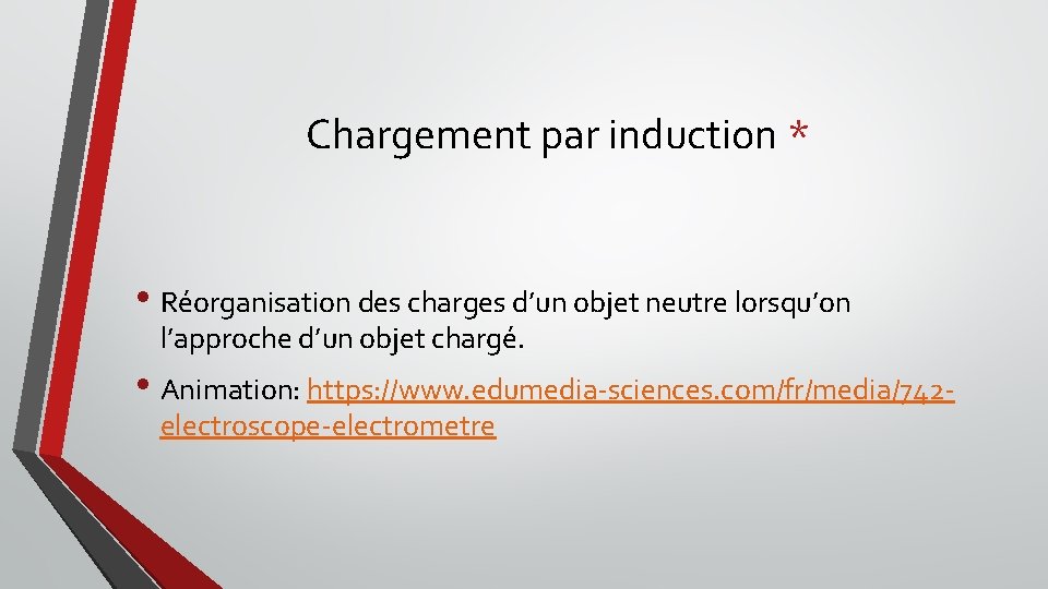 Chargement par induction * • Réorganisation des charges d’un objet neutre lorsqu’on l’approche d’un