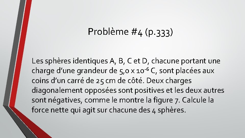 Problème #4 (p. 333) Les sphères identiques A, B, C et D, chacune portant