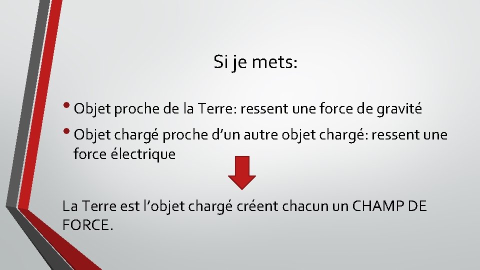 Si je mets: • Objet proche de la Terre: ressent une force de gravité