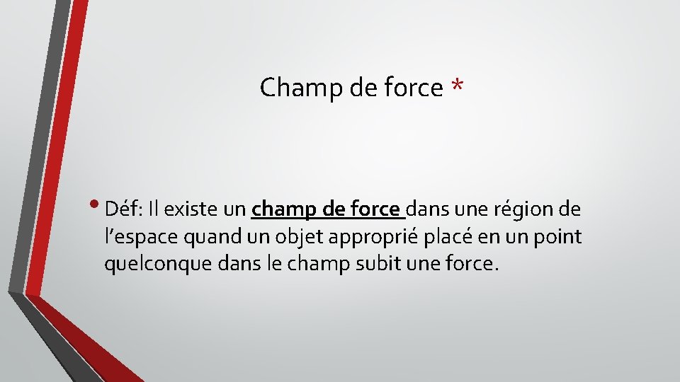 Champ de force * • Déf: Il existe un champ de force dans une