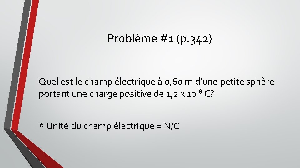 Problème #1 (p. 342) Quel est le champ électrique à 0, 60 m d’une