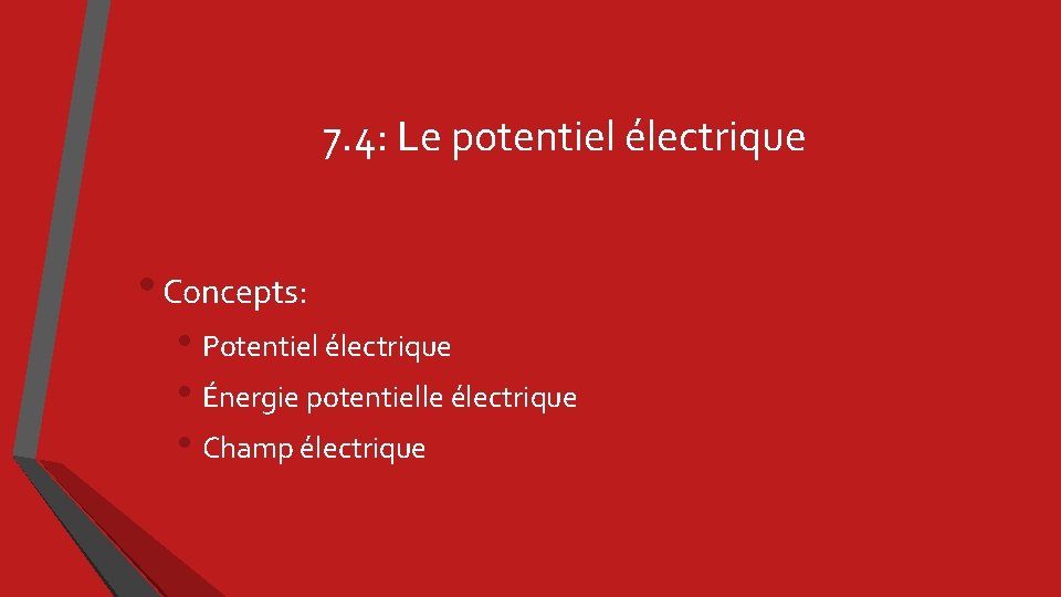 7. 4: Le potentiel électrique • Concepts: • Potentiel électrique • Énergie potentielle électrique