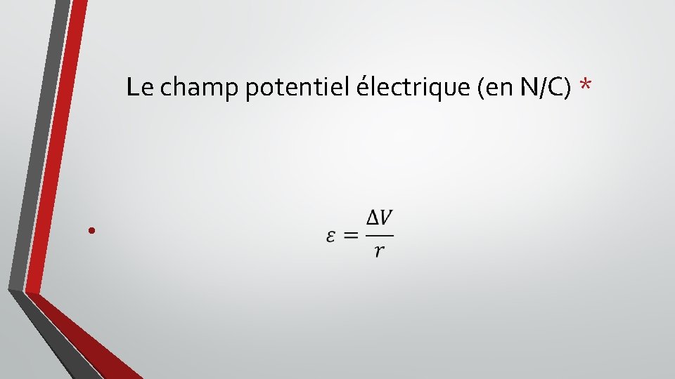 Le champ potentiel électrique (en N/C) * • 