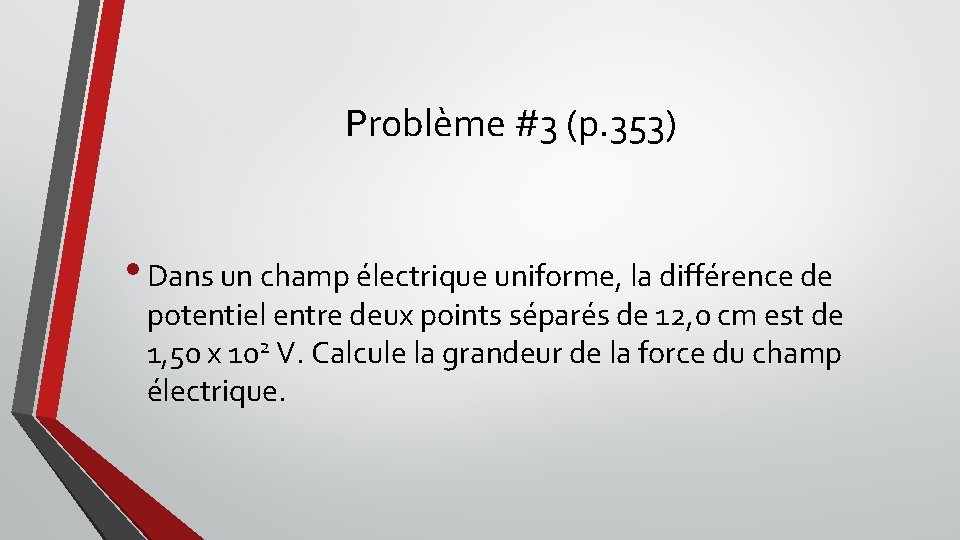 Problème #3 (p. 353) • Dans un champ électrique uniforme, la différence de potentiel