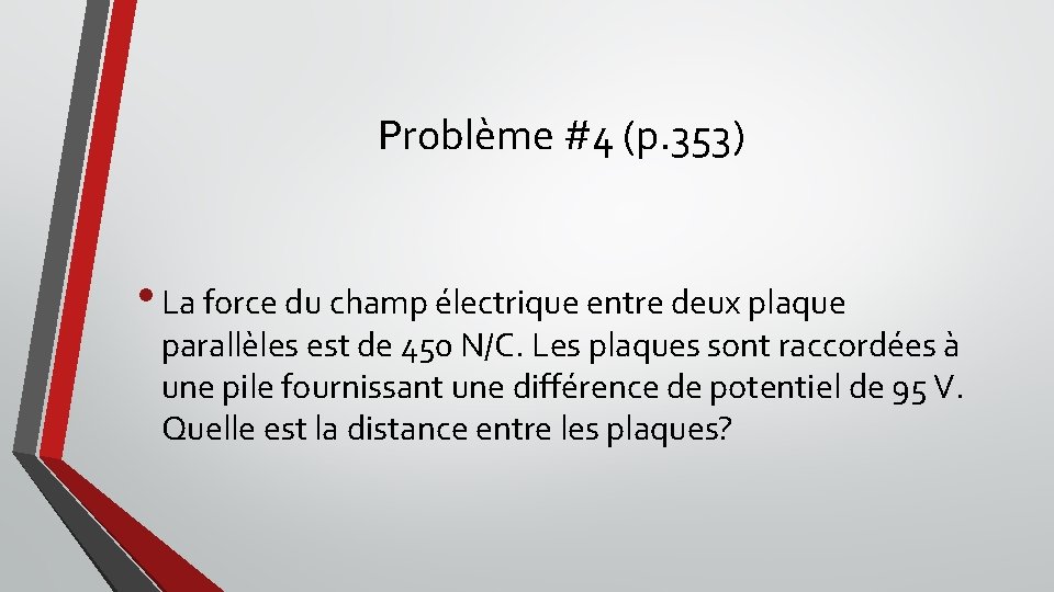 Problème #4 (p. 353) • La force du champ électrique entre deux plaque parallèles