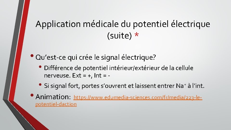 Application médicale du potentiel électrique (suite) * • Qu’est-ce qui crée le signal électrique?