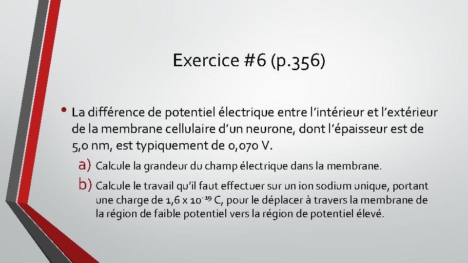 Exercice #6 (p. 356) • La différence de potentiel électrique entre l’intérieur et l’extérieur
