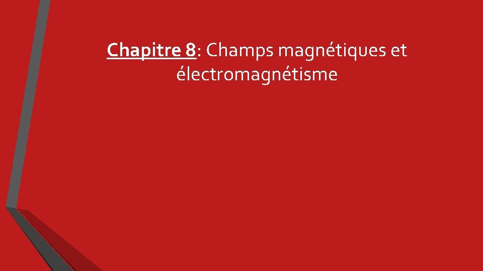 Chapitre 8: Champs magnétiques et électromagnétisme 