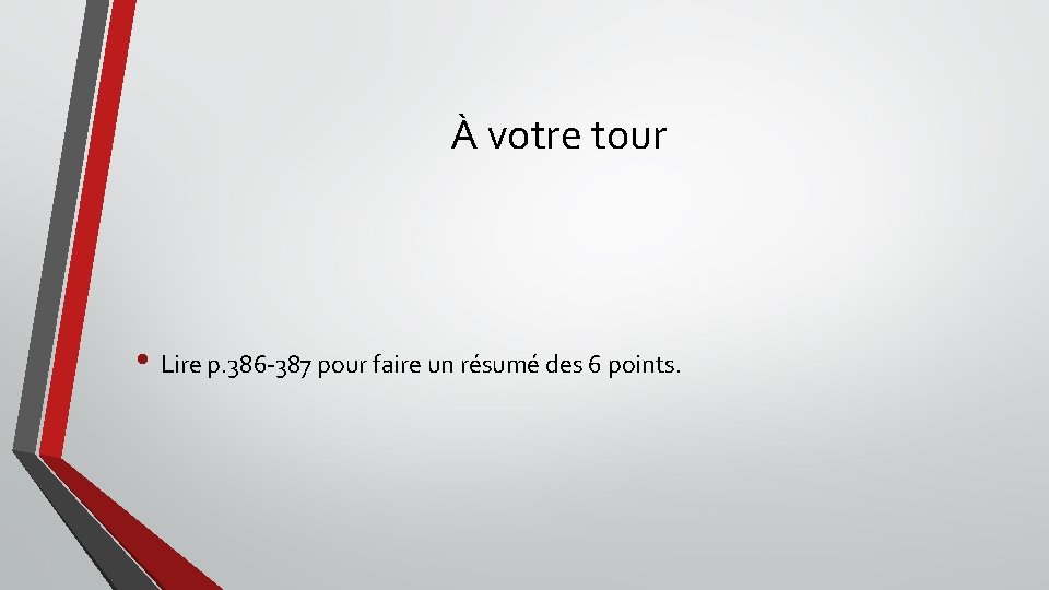 À votre tour • Lire p. 386 -387 pour faire un résumé des 6