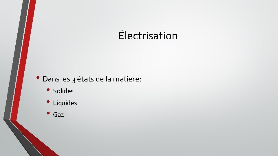 Électrisation • Dans les 3 états de la matière: • Solides • Liquides •