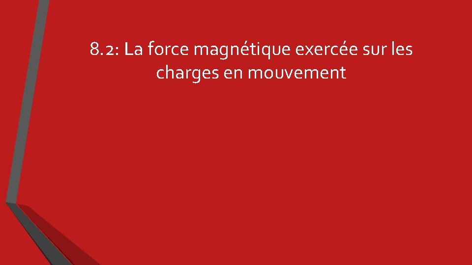 8. 2: La force magnétique exercée sur les charges en mouvement 