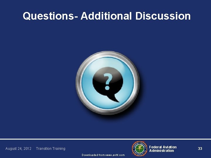 Questions- Additional Discussion August 24, 2012 Federal Aviation Administration Transition Training Downloaded from www.