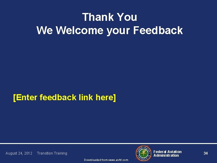 Thank You We Welcome your Feedback [Enter feedback link here] August 24, 2012 Federal