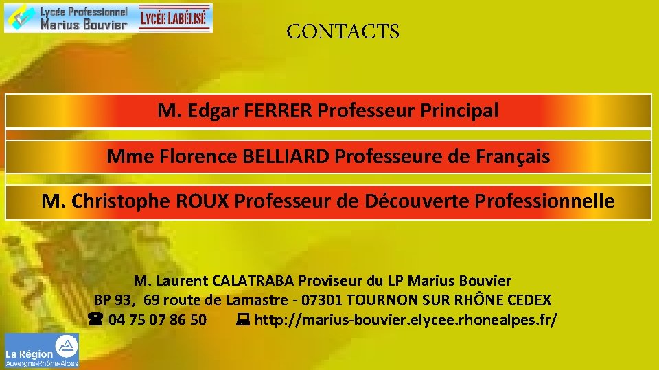 CONTACTS M. Edgar FERRER Professeur Principal Mme Florence BELLIARD Professeure de Français M. Christophe