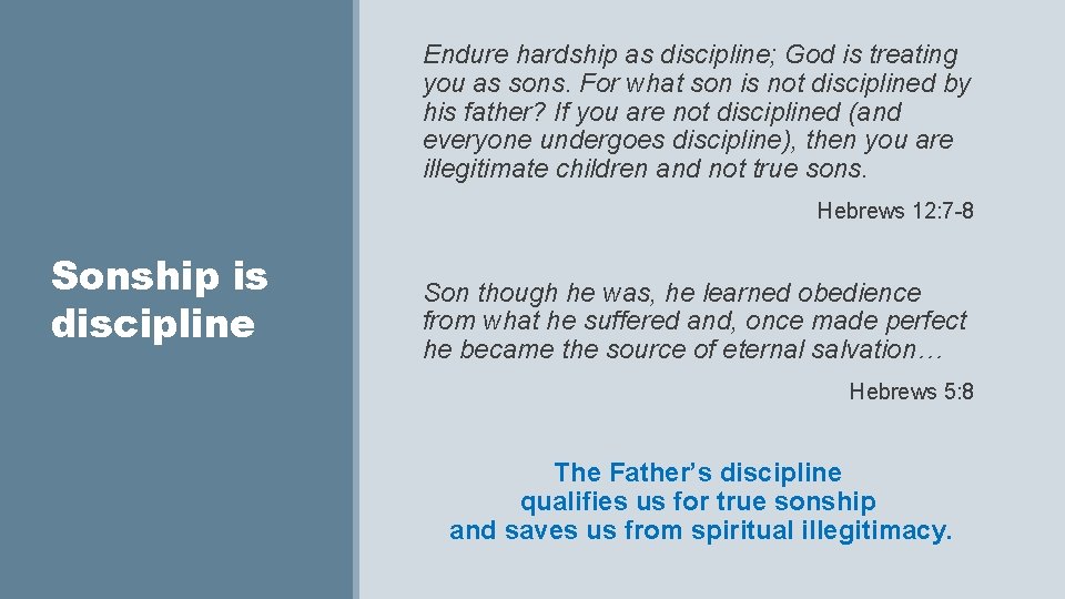 Endure hardship as discipline; God is treating you as sons. For what son is