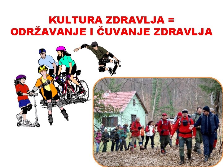 KULTURA ZDRAVLJA = ODRŽAVANJE I ČUVANJE ZDRAVLJA 