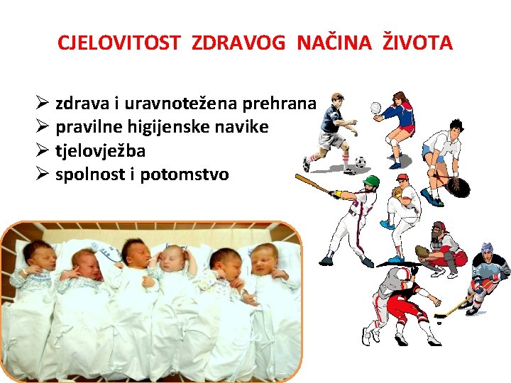 CJELOVITOST ZDRAVOG NAČINA ŽIVOTA Ø zdrava i uravnotežena prehrana Ø pravilne higijenske navike Ø