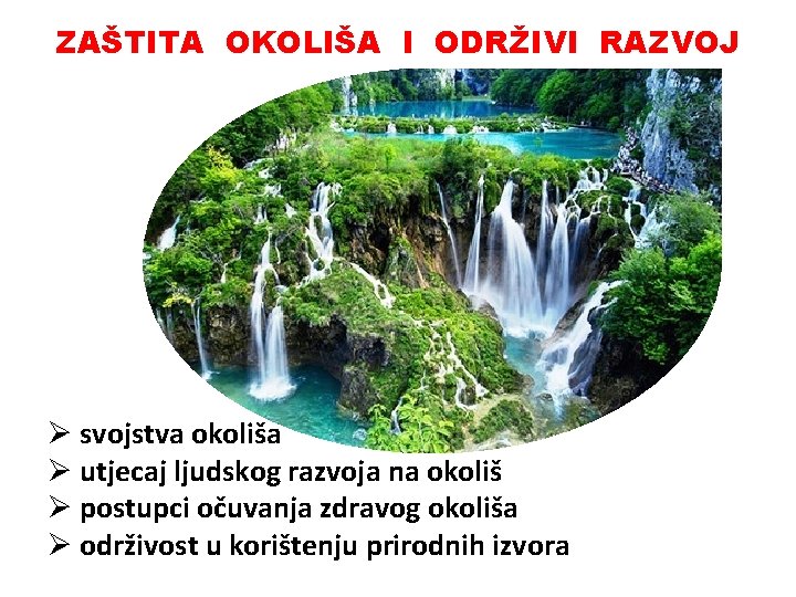 ZAŠTITA OKOLIŠA I ODRŽIVI RAZVOJ Ø svojstva okoliša Ø utjecaj ljudskog razvoja na okoliš