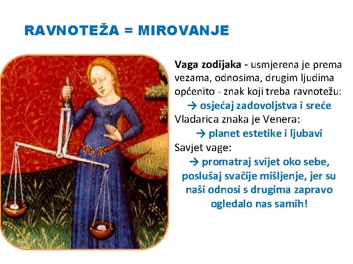 RAVNOTEŽA = MIROVANJE Vaga zodijaka - usmjerena je prema vezama, odnosima, drugim ljudima općenito