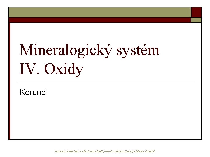 Mineralogický systém IV. Oxidy Korund Autorem materiálu a všech jeho částí, není-li uvedeno jinak,