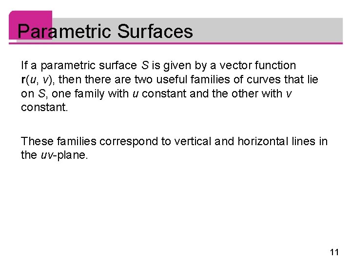 Parametric Surfaces If a parametric surface S is given by a vector function r(u,