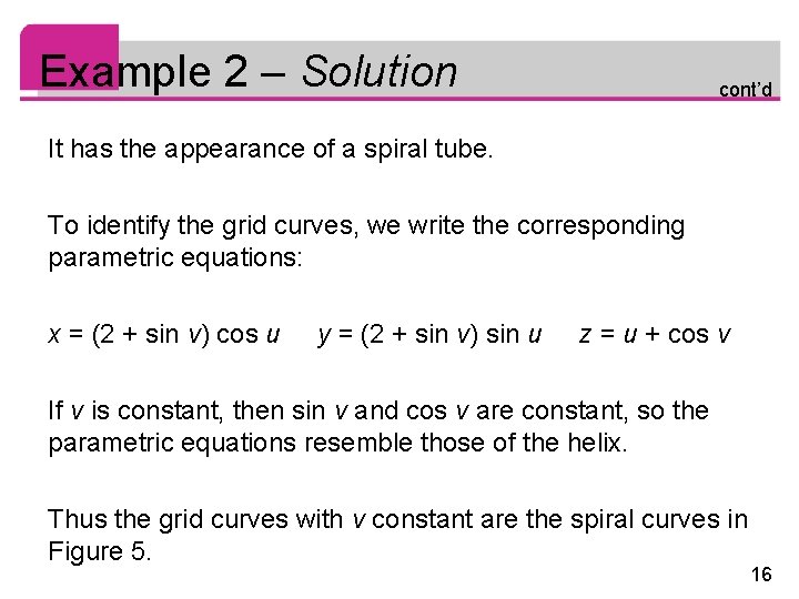 Example 2 – Solution cont’d It has the appearance of a spiral tube. To